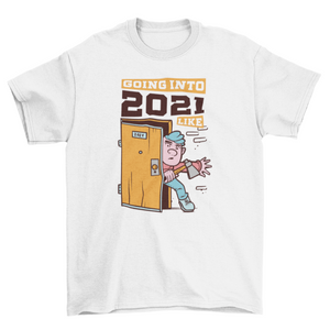 Going into 2021 t-shirt