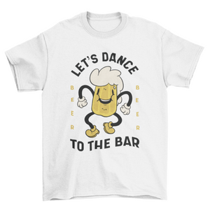 Dance to the bar t-shirt