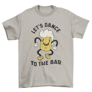 Dance to the bar t-shirt