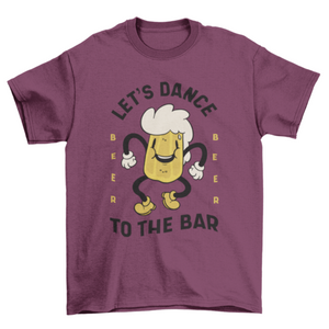 Dance to the bar t-shirt