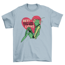 Load image into Gallery viewer, Don&#39;t lose your head for love quote with mantis t-shirt
