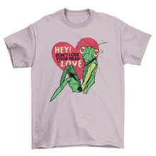 Load image into Gallery viewer, Don&#39;t lose your head for love quote with mantis t-shirt
