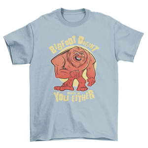 Bigfoot quote funny t-shirt