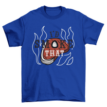 Load image into Gallery viewer, Funny hot steak meat food w/quote &quot;I&#39;d smoke that&quot; t-shirt
