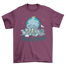 Load image into Gallery viewer, Don&#39;t be trashy Earth Day t-shirt
