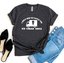 Load image into Gallery viewer, I Only Run To Catch The Ice Cream Truck T-shirt | Apparel
