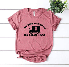 Load image into Gallery viewer, I Only Run To Catch The Ice Cream Truck T-shirt | Apparel
