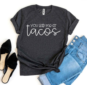 You Had Me At Tacos T-shirt | Apparel