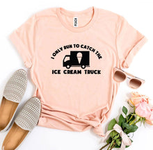 Load image into Gallery viewer, I Only Run To Catch The Ice Cream Truck T-shirt | Apparel
